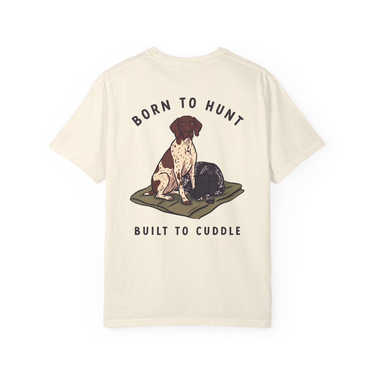 Born to Hunt Built to Cuddle GSP T-Shirt